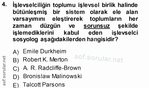 4. soru: İşlevselciliğin toplumu işlevsel birlik halinde bütünleşmiş bir sistem olarak ele alan varsayımını eleştirerek toplum…