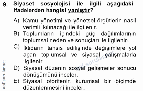 9. soru: Siyaset sosyolojisi ile ilgili aşağıdaki ifadelerden hangisi yanlıştır? A) Kamu yönetimi ve yönetsel örgütlerin nasıl…