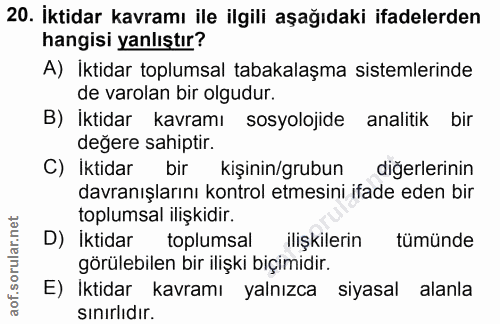 20. soru: İktidar kavramı ile ilgili aşağıdaki ifadelerden hangisi yanlıştır? A) Iktidar toplumsal tabakalaşma sistemlerinde de…