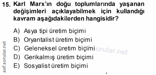 15. soru: Karl Marx'ın doğu toplumlarında yaşanan değişimleri açıklayabilmek için kullandığı kavram aşağıdakilerden hangisidir?…