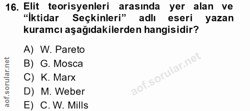 16. soru: Elit teorisyenleri arasında yer alan ve "Iktidar Seçkinleri" adlı eseri yazan kuramcı aşağıdakilerden hangisidir? A)…