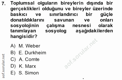 7. soru: Toplumsal olguların bireylerin dışında bir gerçeklikleri olduğunu ve bireyler üzerinde baskıcı ve sinirlandıricı bir…