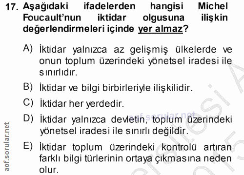 17. soru: Aşağıdaki ifadelerden hangisi Michel Foucault'nun iktidar olgusuna ilişkin değerlendirmeleri içinde yer almaz? A) İkt…