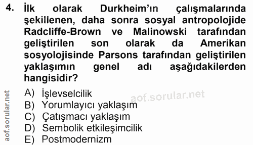 4. soru: ilk olarak Durkheim'ın çalışmalarında şekillenen, daha sonra sosyal antropolojide Radcliffe-Brown ve Malinowski taraf…