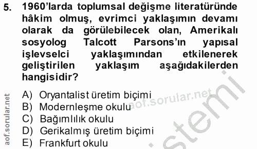 5. soru: 1960'larda toplumsal değişme literatüründe hâkim olmuş, evrimci yaklaşımın devamı olarak da görülebilecek olan, Ameri…
