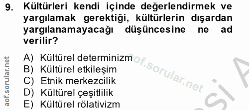 9. soru: Kültürleri kendi içinde değerlendirmek ve yargılamak gerektiği, kültürlerin dışardan yargılanamayacağı düşüncesine ne…