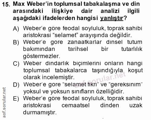 15. soru: Max Weber'in toplumsal tabakalaşma ve din arasındaki ilişkiye dair analizi ilgili aşağıdaki ifadelerden hangisi yanlı…