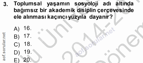 3. soru: Toplumsal yaşamın sosyoloji adı altında bağımsız bir akademik disiplin çerçevesinde ele alınması kaçıncı yüzyıla daya…
