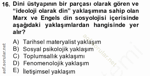 16. soru: Dini üstyapının bir parçası olarak gören ve "ideoloji olarak din" yaklaşımına sahip olan Marx ve Engels din sosyoloji…