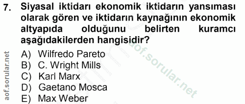 7. soru: Siyasal iktidarı ekonomik iktidarın yansıması olarak gören ve iktidarın kaynağının ekonomik altyapıda olduğunu belirt…