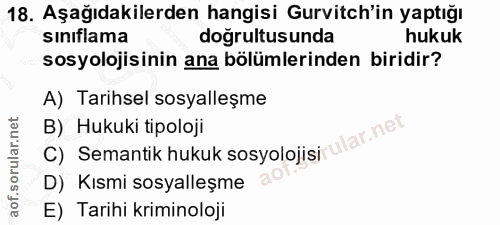 18. soru: Aşağıdakilerden hangisi Gurvitch'in yaptığı sinıflama doğrultusunda hukuk sosyolojisinin ana bölümlerinden biridir? A…