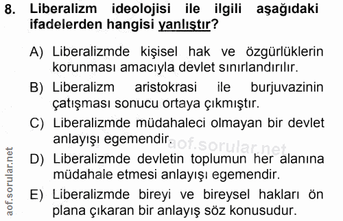 8. soru: Liberalizm ideolojisi ile ilgili aşağıdaki ifadelerden hangisi yanlıştır? A) Liberalizmde kişisel hak ve özgürlükleri…
