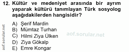 12. soru: Kültür ve medeniyet arasında bir ayrım yaparak kültürü tanımlayan Türk sosyolog aşağıdakilerden hangisidir? A) Şerif…