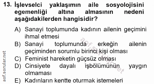 13. soru: İşlevselci yaklaşımın aile sosyolojisini egemenliği altına almasının nedeni aşağıdakilerden hangisidir? A) Sanayi top…