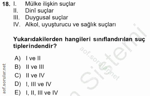 18. soru: I. Mülke ilişkin suçlar Il. Dini suçlar Ill. Duygusal suçlar IV. Alkol, uyuşturucu ve sağlık suçları Yukarıdakilerden…