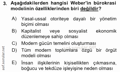 3. soru: Aşağıdakilerden hangisi Weber'in bürokrasi modelinin özelliklerinden biri değildir? A) Yasal-ussal otoriteye dayalı b…