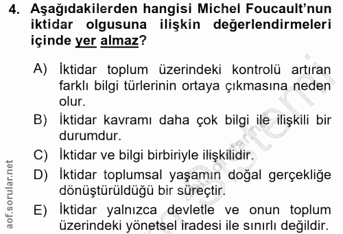 4. soru: Aşağıdakilerden hangisi Michel Foucault'nun iktidar olgusuna ilişkin değerlendirmeleri içinde yer almaz? A) İktidar t…