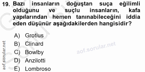 19. soru: Bazt insanların doğuştan suça eğilimli olduğunu ve suçlu insanlarin, kafa yapılarından hemen tanınabileceğini iddia e…