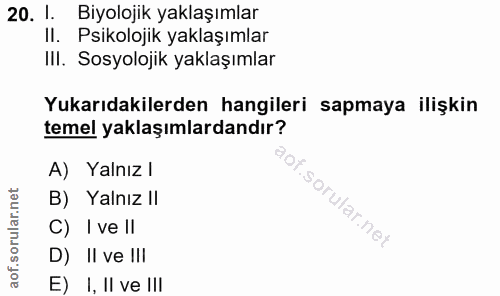 20. soru: 1. Biyolojik yaklaşımlar Il. Psikolojik yaklaşımlar IlI. Sosyolojik yaklaşımlar Yukarıdakilerden hangileri sapmaya il…