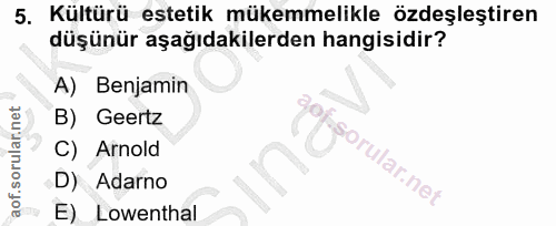 5. soru: Kültürü estetik mükemmelikle özdeşleştiren düşünür aşağıdakilerden hangisidir? A) Benjamin B) Geertz 90% Arnold D) Ad…