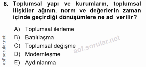 8. soru: Toplumsal yapı ve kurumların, toplumsal ilişkiler ağının, norm ve değerlerin zaman içinde geçirdiği dönüşümlere ne ad…