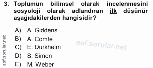 3. soru: Toplumun bilimsel olarak incelenmesini sosyoloji olarak adlandıran ilk düşünür aşağıdakilerden hangisidir? A) A.Gidde…