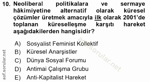 10. soru: Neoliberal politikalara ve sermaye hâkimiyetine alternatif olarak küresel çözümler üretmek amacıyla ilk olarak 2001'd…