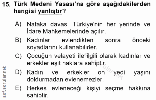 15. soru: Türk Medeni Yasası'na göre aşağıdakilerden hangisi yanlıştır? A) Nafaka davası Türkiye'nin her yerinde ve İdare Mahke…