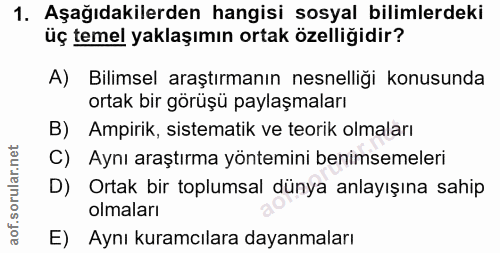 1. soru: Aşağıdakilerden hangisi sosyal bilimlerdeki üç temel yaklaşımın ortak özelliğidir? A) Bilimsel araştırmanın nesnelliğ…