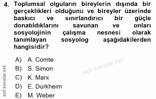 4. soru: Toplumsal olguların bireylerin dışında bir gerçeklikleri olduğunu ve bireyler üzerinde baskicı ve sınırlandırıcı bir…