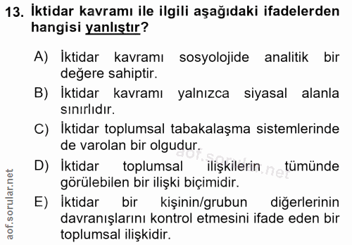 13. soru: İktidar kavramı ile ilgili aşağıdaki ifadelerden hangisi yanlıştır? A) İktidar kavramı sosyolojide analitik bir değer…