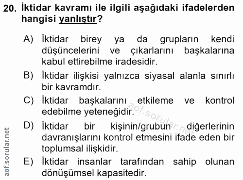 20. soru: İktidar kavramı ile ilgili aşağıdaki ifadelerden hangisi yanlıştır? A) Iktidar birey ya da grupların kendi düşünceler…