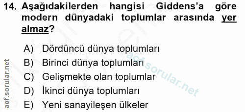 14. soru: Aşağıdakilerden hangisi Gidens'a göre modern dünyadaki toplumlar arasında yer almaz? A) Dördüncü dünya toplumları B)…