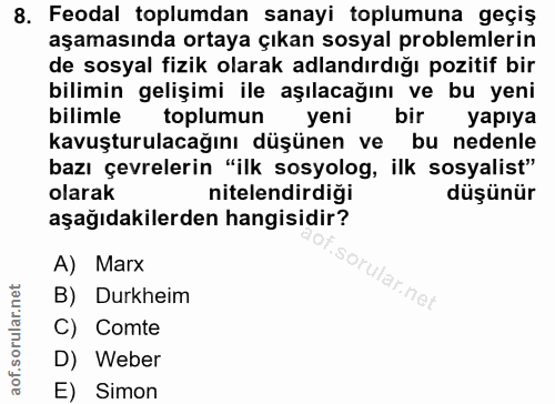 8. soru: Feodal toplumdan sanayi toplumuna geçiş aşamasında ortaya çıkan sosyal problemlerin de sosyal fizik olarak adlandırdı…