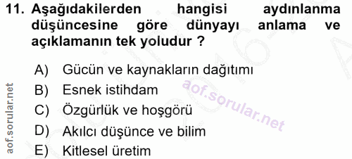 11. soru: Aşağıdakilerden hangisi aydınlanma düşüncesine göre dünyayı anlama ve açıklamanın tek yoludur ? A) Gücün ve kaynaklar…