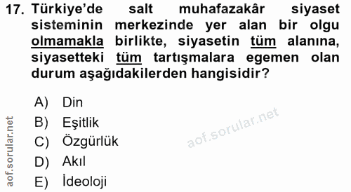 17. soru: Türkiye'de salt muhafazakâr siyaset sisteminin merkezinde yer alan bir olgu olmamakla birlikte, siyasetin tüm alanına…