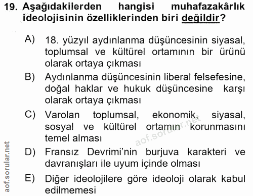 19. soru: Aşağıdakilerden hangisi muhafazakârlık ideolojisinin özelliklerinden biri değildir? A) 18. yüzyıl aydınlanma düşünces…