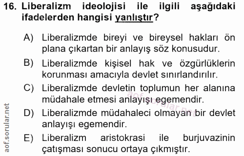 16. soru: Liberalizm ideolojisi ile ilgili aşağıdaki ifadelerden hangisi yanlıştır? A) Liberalizmde bireyi ve bireysel hakları…