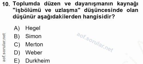 10. soru: Toplumda düzen ve dayanışmanın kaynağı "işbölümü ve uzlaşma" düşüncesinde olan düşünür aşağıdakilerden hangisidir? A)…