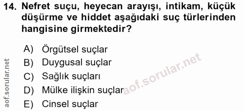 14. soru: Nefret suçu, heyecan arayışı, intikam, küçük düşürme ve hiddet aşağıdaki suç türlerinden hangisine girmektedir? A) Or…