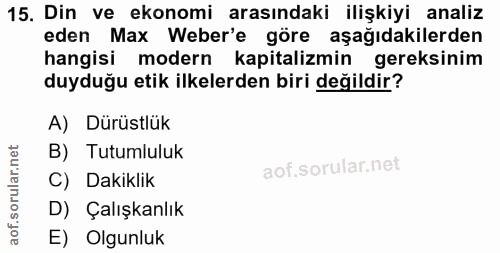 15. soru: Din ve ekonomi arasındaki ilişkiyi analiz eden Max Weber'e göre aşağıdakilerden hangisi modern kapitalizmin gereksini…