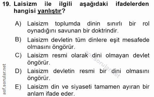 19. soru: Laisizm ile ilgili aşağıdaki ifadelerden hangisi yanlıştır? A) Laisizm toplumda dinin sınırlı bir rol oynadığını savu…