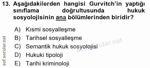 13. soru: Aşağıdakilerden hangisi Gurvitch'in yaptığı sınıflama doğrultusunda hukuk sosyolojisinin ana bölümlerinden biridir? A…