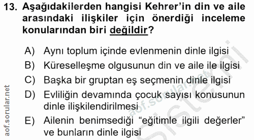 13. soru: Aşağıdakilerden hangisi Kehrer'in din ve aile arasındaki ilişkiler için önerdiği inceleme konularından biri değildir?…