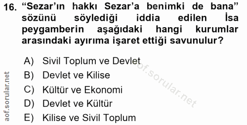 16. soru: "Sezar'ın hakkı Sezar'a benimki de bana" sözünü söylediği iddia edilen Isa peygamberin aşağıdaki hangi kurumlar arası…