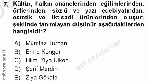 7. soru: Kültür, halkın ananelerinden, eğilimlerinden, örflerinden, sözlü ve yazı edebiyatından, estetik ve iktisadi ürünlerin…
