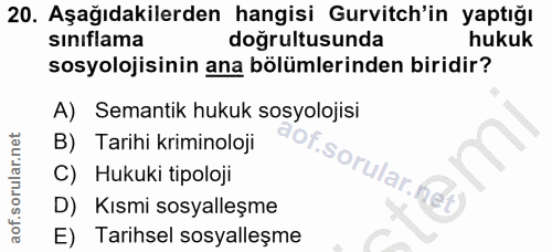 20. soru: Aşağıdakilerden hangisi Gurvitch'in yaptığı sinıflama doğrultusunda hukuk sosyolojisinin ana bölümlerinden biridir? A…