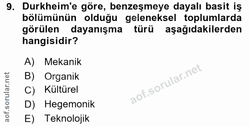 9. soru: Durkheim'e göre, benzeşmeye dayalı basit iş bölümünün olduğu geleneksel toplumlarda görülen dayanışma türü aşağıdakil…