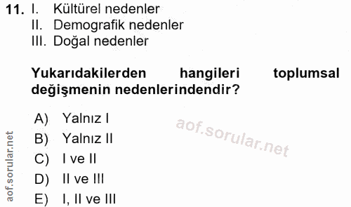 11. soru: I. Kültürel nedenler II. Demografik nedenler III. Doğal nedenler Yukarıdakilerden hangileri toplumsal değişmenin nede…