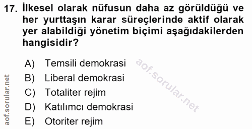 17. soru: Ilkesel olarak nüfusun daha az görüldüğü ve her yurttaşın karar süreçlerinde aktif olarak yer alabildiği yönetim biçi…